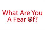 What Are You A Fear Of?