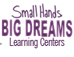Small Hands Big Dreams Learning Centers