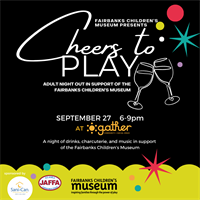 Cheers to Play-a night out supporting Fairbanks Children's Museum