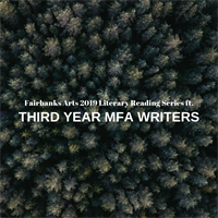 Fairbanks Arts 2019 Literary Reading Series ft. Third Year MFA Writers