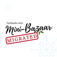 Fairbanks Arts Migrated Mini-Bazaar