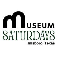 Museum Saturdays in Hillsboro, Texas