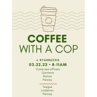 Coffee with a Cop Starbucks 3.22.23 8-11 am