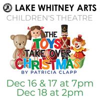 The Toys Take Over Christmas - Lake Whitney Arts