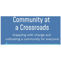 Community at a Crossroads: Grappling with change and cultivating a community for everyone