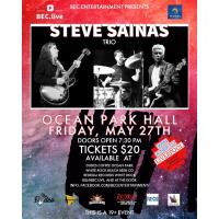 BEC Entertainment Presents SST - STEVE SAINAS TRIO - Ocean Park Hall - Friday May 27th