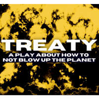 Treaty: A Play About How Not to Blow Up the Planet
