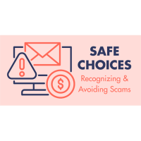 Safe Choices: Recognizing & Avoiding Scams