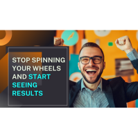 Stop Spinning Your Wheels and Start Seeing Results