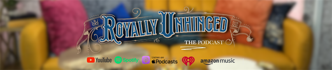 Royally Unhinged THE Podcast