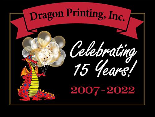 Dragon Printing turns 15 this year! Thank you to all who have helped us reach this milestone!