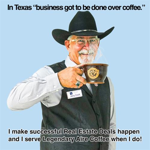 In Texas we do Business over coffee...