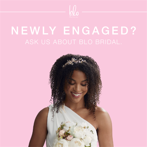 Newly Engaged?  Ask Us about blo bridal 