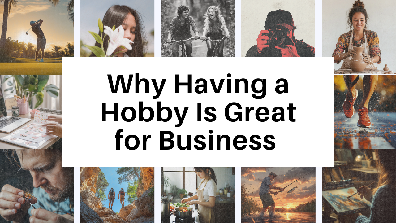 Why Having a Hobby is Great for Business