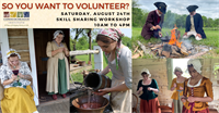 So You Want to Volunteer? (Skill sharing and living history orientation)