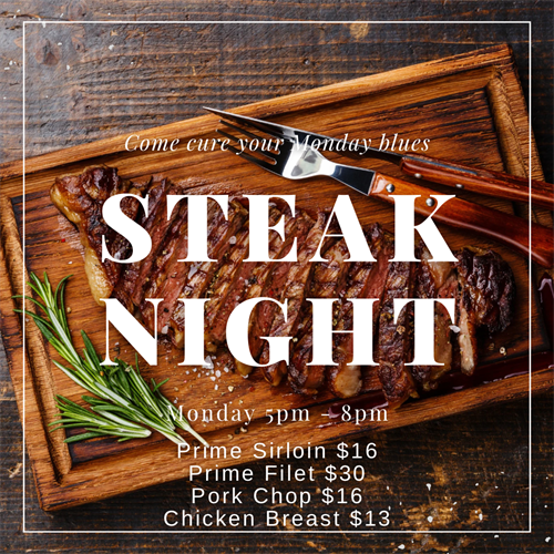 Come try our Monday Steak Nights and find out why our PRIME cuts are a favorite around town! Come try our Monday Steak Nights and find out why our PRIME cuts are a favorite around town!