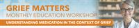 Grief Matters: Understanding Medication in the Context of Grief