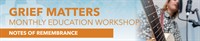Grief Matters: Notes of Remembrance: A Hands-On Workshop in Musical Legacy