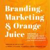 Free Seminar! - Branding, Marketing & Orange Juice