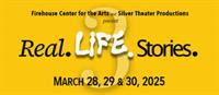 "Real. Life. Stories. 3" presented at the Firehouse Center for the Arts