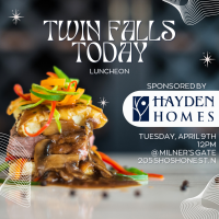 Twin Falls Today Lunch April 2024 Sponsored by Hayden Homes