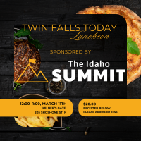 Twin Falls Today Lunch March 2025 Sponsored by the Idaho Summit