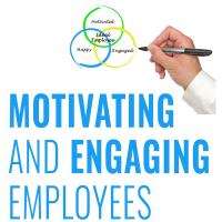 Motivating and Engaging Employees