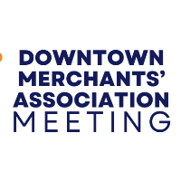 Downtown Merchants’ Association Meeting