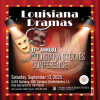 Louisiana Dramas 17th Annual Louisiana Studies Conference