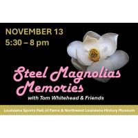 Steel Magnolias Memories with Tom Whitehead and Friends