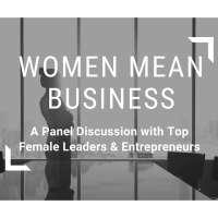 Women Mean Business 2021 -- Panel Discussion with Top Female Leaders & Entrepreneurs 