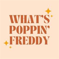 What’s Poppin’ Freddy