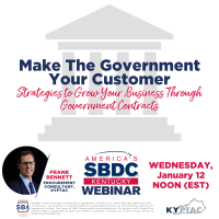 Webinar - Make The Government Your Customer, Strategies to Grow Your Business Through Government Contracts- America's SBDC Kentucky