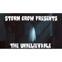 Storm Crow - The Unbelievable - Paranormal Stories & More!