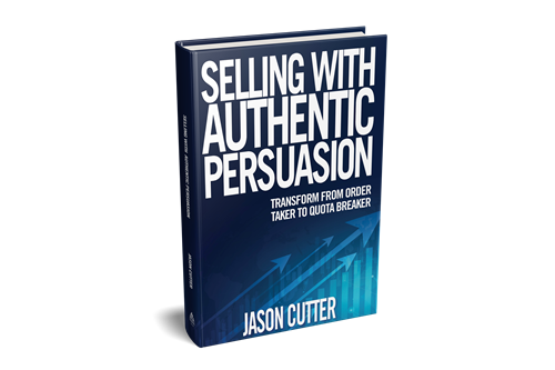 Selling With Authentic Persuasion: Transform from Order Taker to Quota Breaker