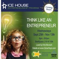 THINK LIKE AN ENTREPRENEUR/ICE HOUSE PROGRAM LAUNCHES SEPTEMBER 2024