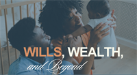 Wills, Wealth, and Beyond