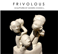 Artist Reception: FRIVOLOUS - an exhibition of sculptures by Sandra Chanis L.