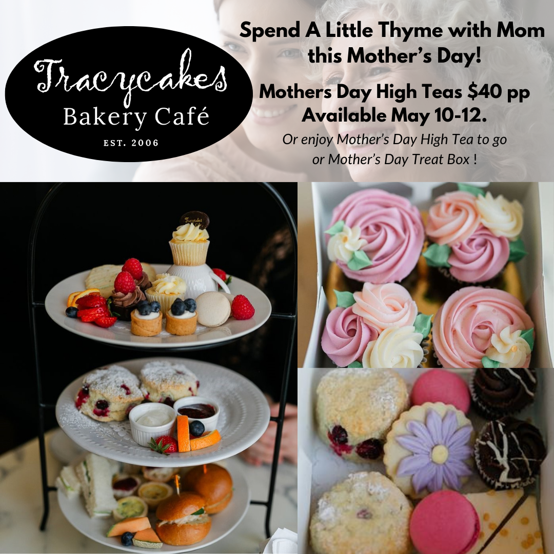 A Little Thyme with Mom High Tea - Tracycakes Bakery & Cafe Celebrate Mother's Day!