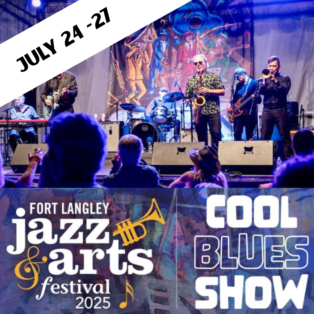 2025 Fort Langley Jazz & Arts Festival Kicks Off This Weekend! July 24-27