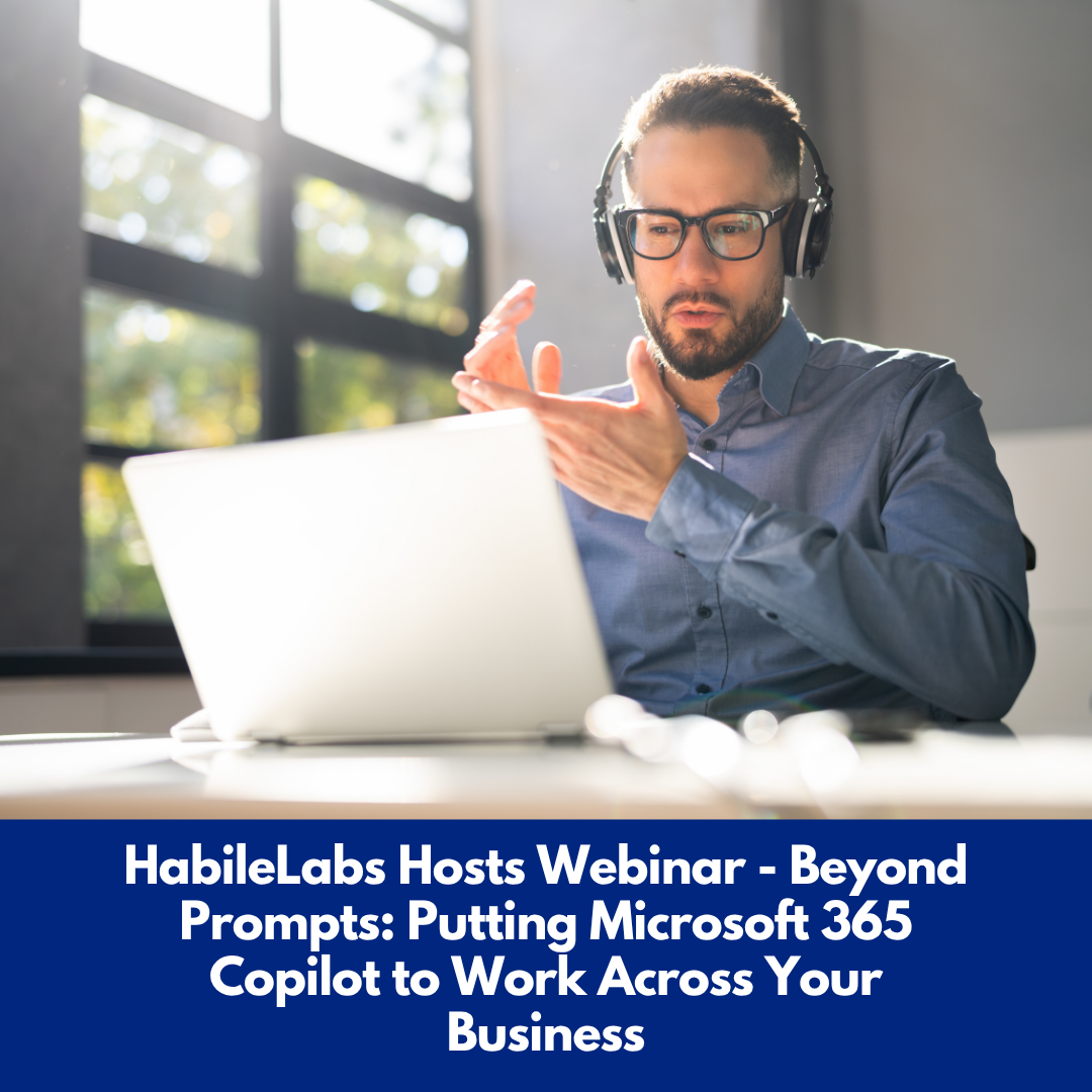 Image for HabileLabs Hosts Webinar - Beyond Prompts: Putting Microsoft 365 Copilot to Work Across Your Business