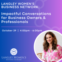 Langley Women's Business Network: Impactful Conversations for Business Owners and Professionals (WAITLIST)