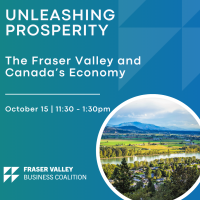 Fraser Valley Business Coalition: Unleashing Prosperity - The Fraser Valley and Canada’s Economy
