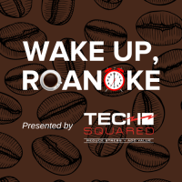 Wake Up, Roanoke - September 2023: Presented By: Tech Squared