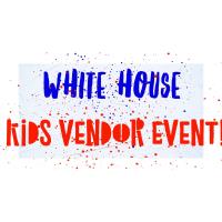 ??White House Kids Vendor Event??