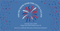 The Big Show Over the Little Village | 250th Celebration