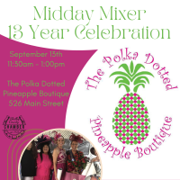 Midday Mixer 13 Year Celebration @ The Polka Dotted Pineapple Boutique