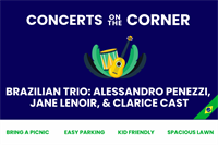 Concerts on the Corner Present A Brazilian Trio featuring Alessandro Penezzi, Jane Lenoir, and Clarice Cast