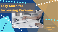 Finding Your Niche Series - Easy Math for Increasing Revenue!