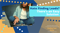 Finding Your Niche Series - Hate Finding Leads? There's an Easy Solution!